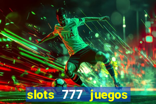 slots 777 juegos de casino