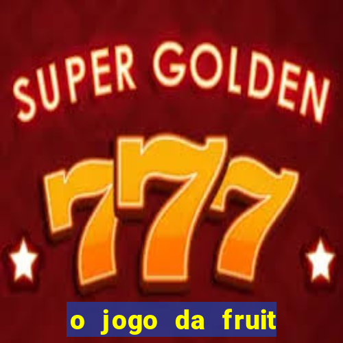 o jogo da fruit paga mesmo