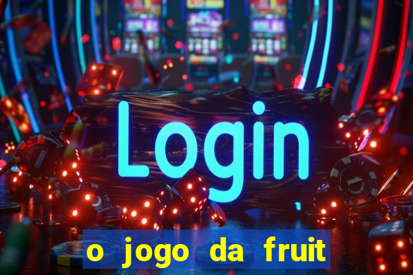 o jogo da fruit paga mesmo