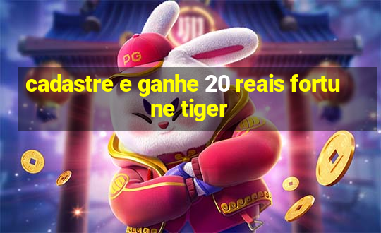 cadastre e ganhe 20 reais fortune tiger