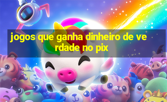 jogos que ganha dinheiro de verdade no pix