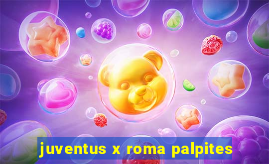 juventus x roma palpites