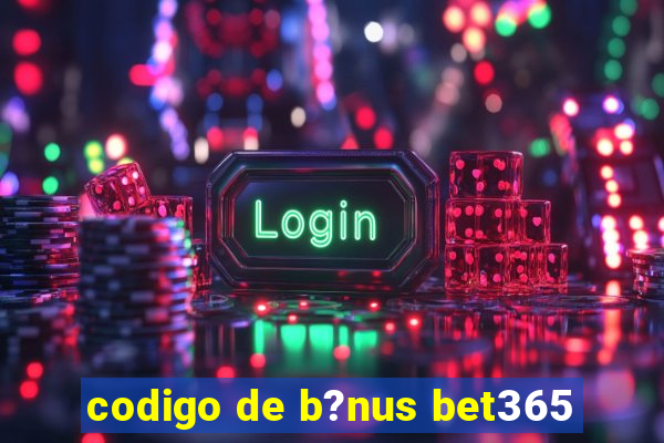 codigo de b?nus bet365