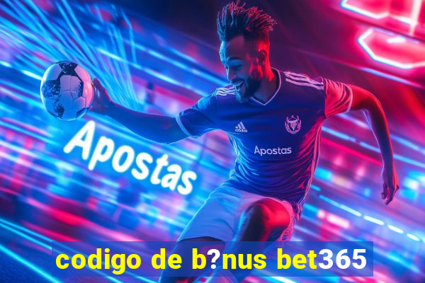 codigo de b?nus bet365