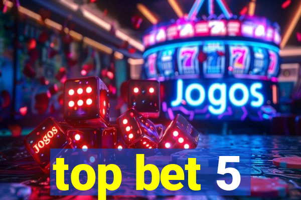 top bet 5