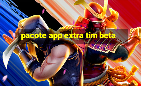 pacote app extra tim beta