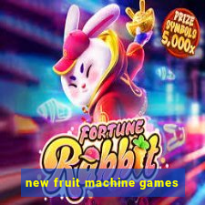 new fruit machine games