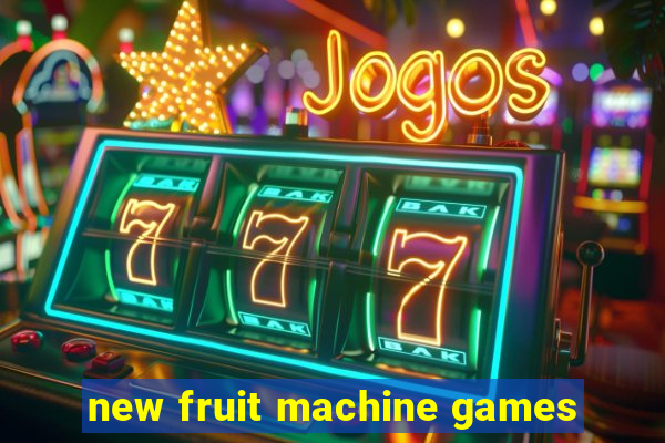 new fruit machine games