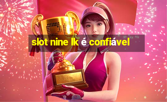 slot nine lk é confiável