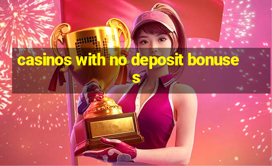 casinos with no deposit bonuses