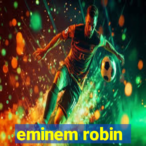 eminem robin