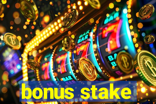 bonus stake