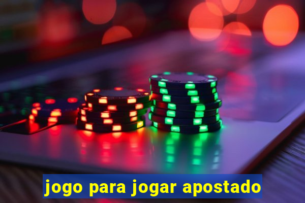 jogo para jogar apostado