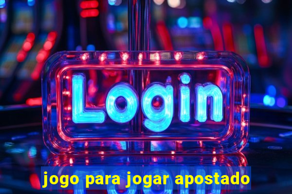 jogo para jogar apostado