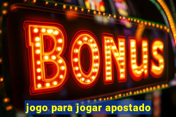 jogo para jogar apostado