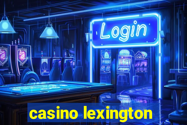 casino lexington