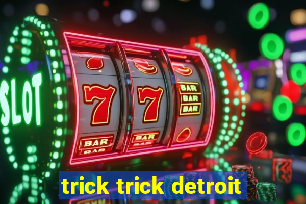 trick trick detroit