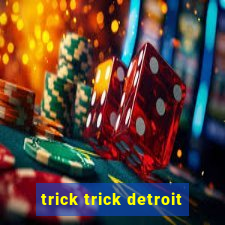 trick trick detroit