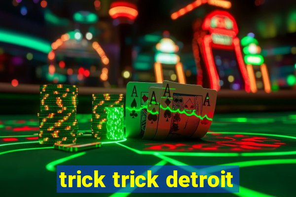 trick trick detroit