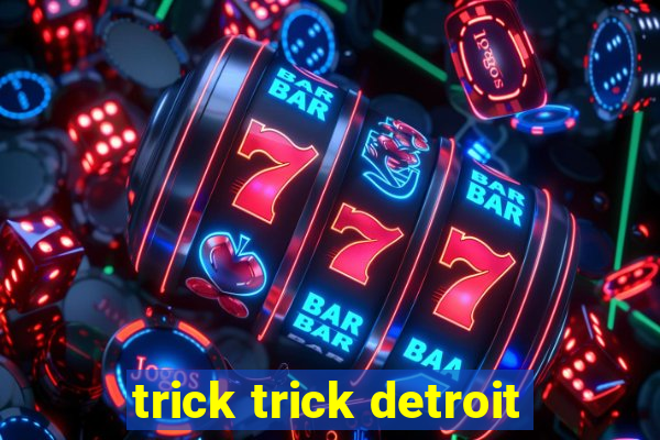 trick trick detroit