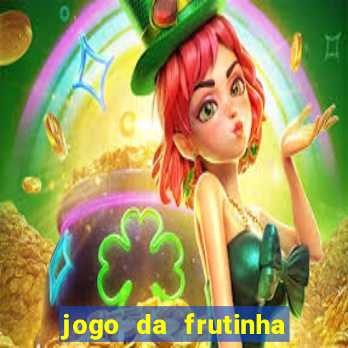 jogo da frutinha de ganhar dinheiro