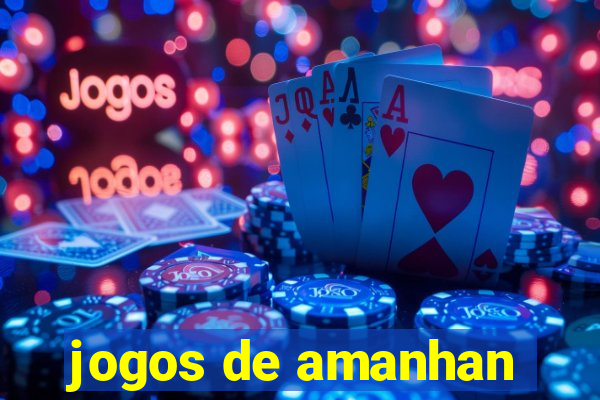 jogos de amanhan