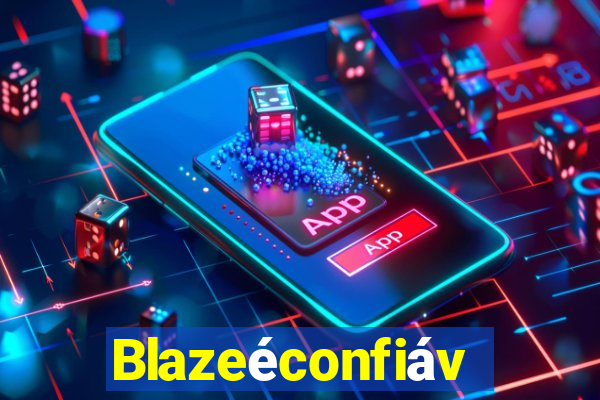 Blazeéconfiável