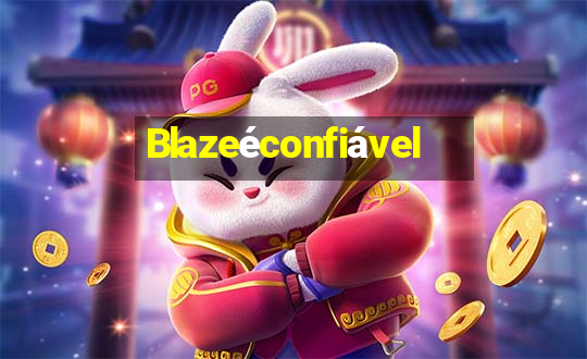 Blazeéconfiável