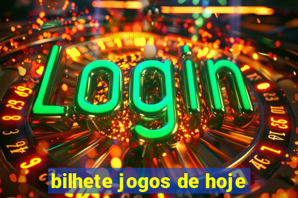 bilhete jogos de hoje