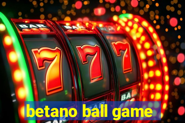 betano ball game