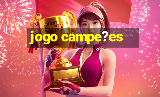 jogo campe?es