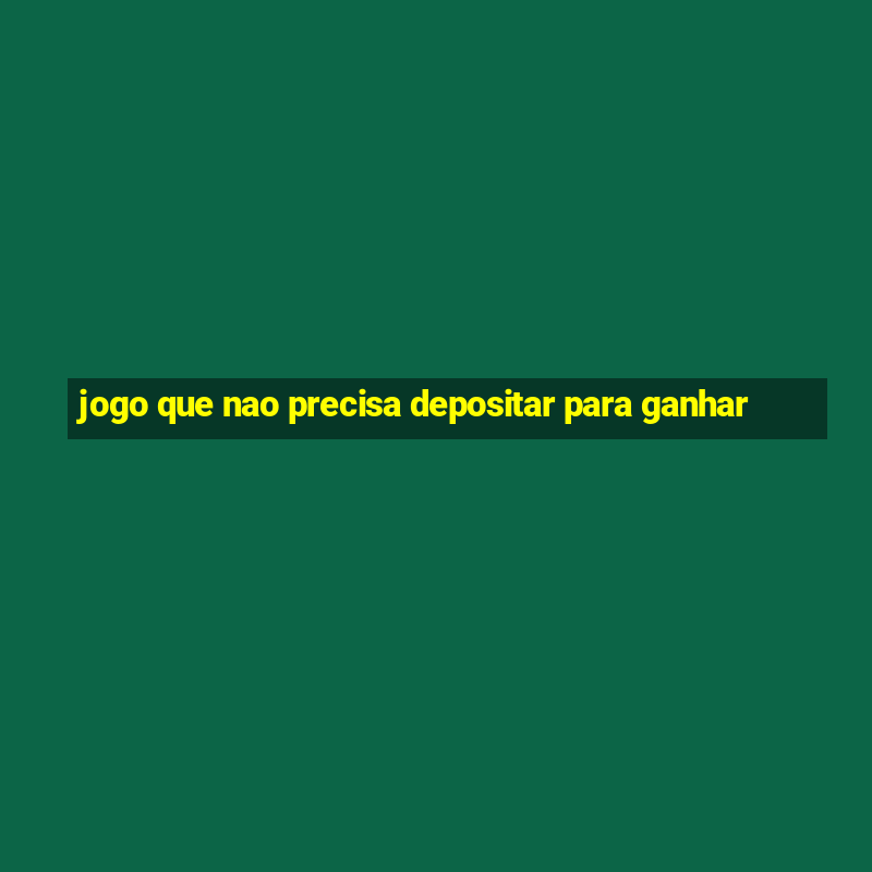 jogo que nao precisa depositar para ganhar