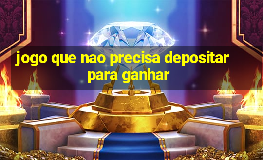 jogo que nao precisa depositar para ganhar