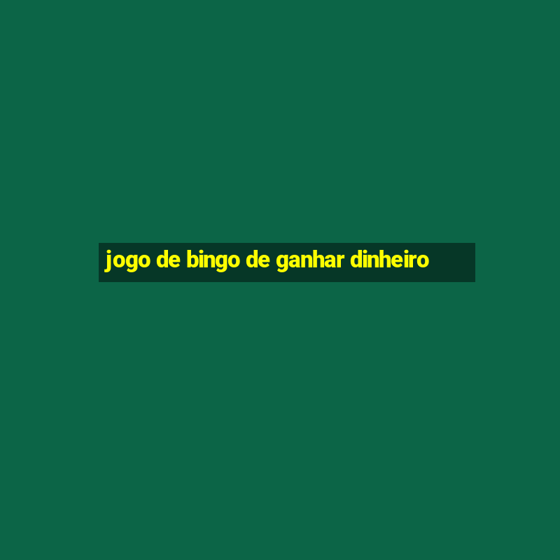 jogo de bingo de ganhar dinheiro