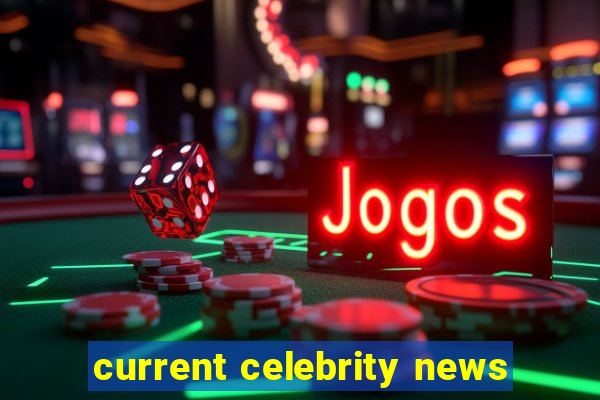 current celebrity news