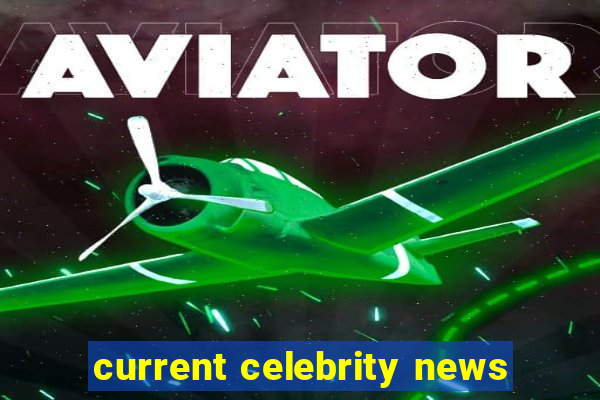 current celebrity news