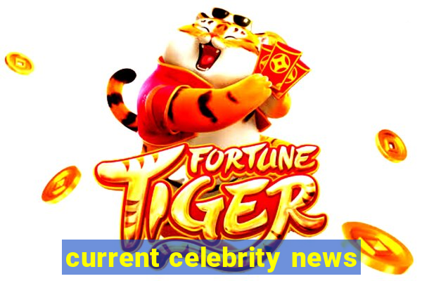 current celebrity news