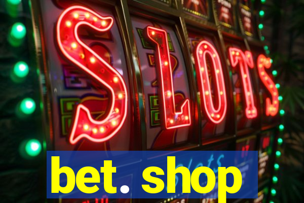 bet. shop