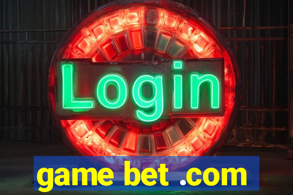 game bet .com