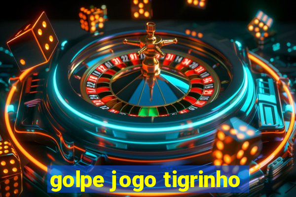 golpe jogo tigrinho