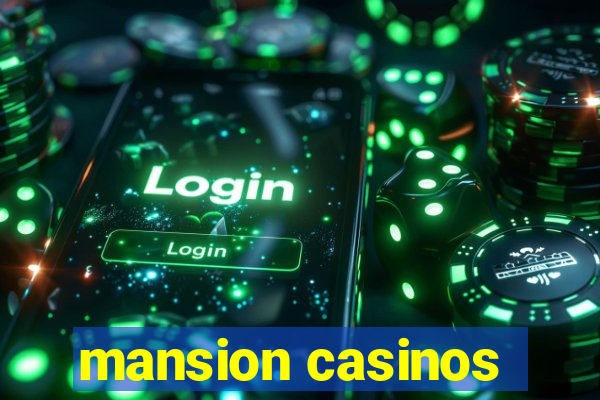 mansion casinos