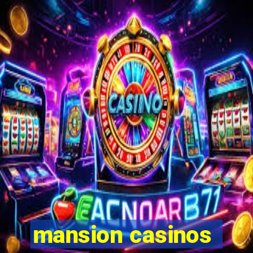 mansion casinos