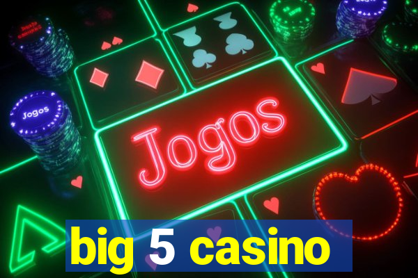 big 5 casino