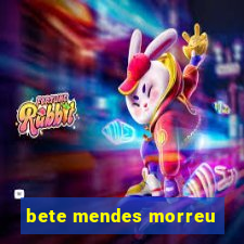 bete mendes morreu