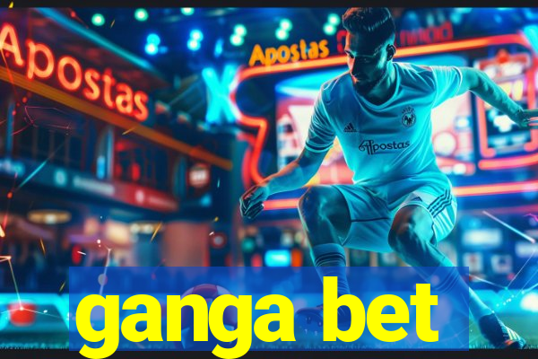 ganga bet