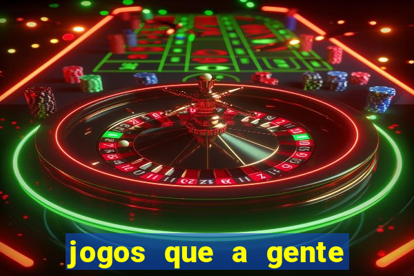 jogos que a gente ganha dinheiro