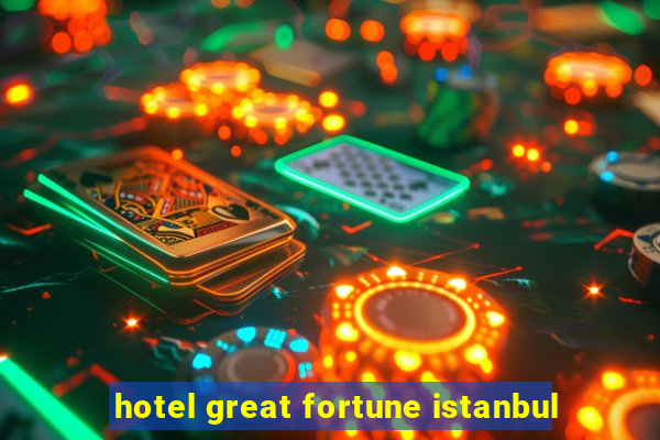 hotel great fortune istanbul