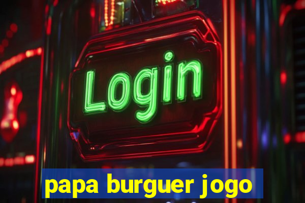 papa burguer jogo