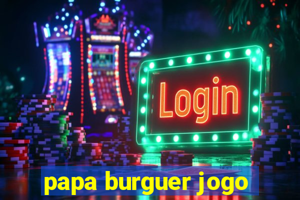 papa burguer jogo