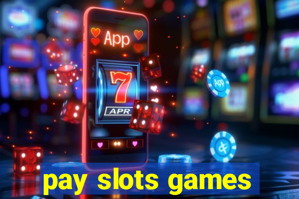 pay slots games